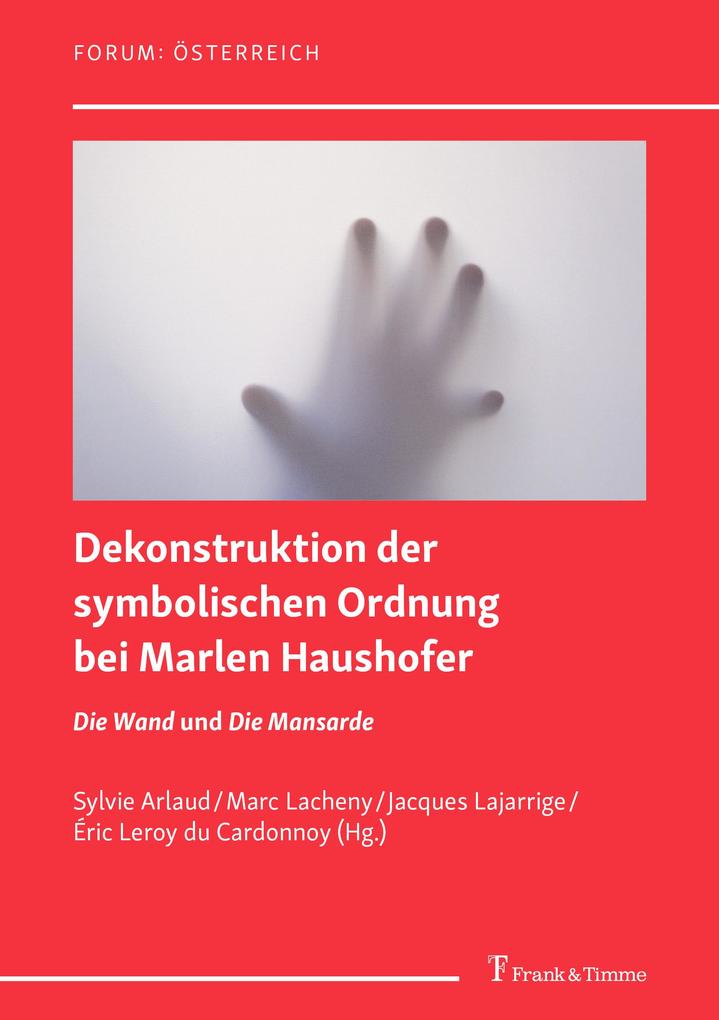 Dekonstruktion der symbolischen Ordnung bei Marlen Haushofer: die Romane ‘Die Wand‘ und ‘Die Mansarde‘