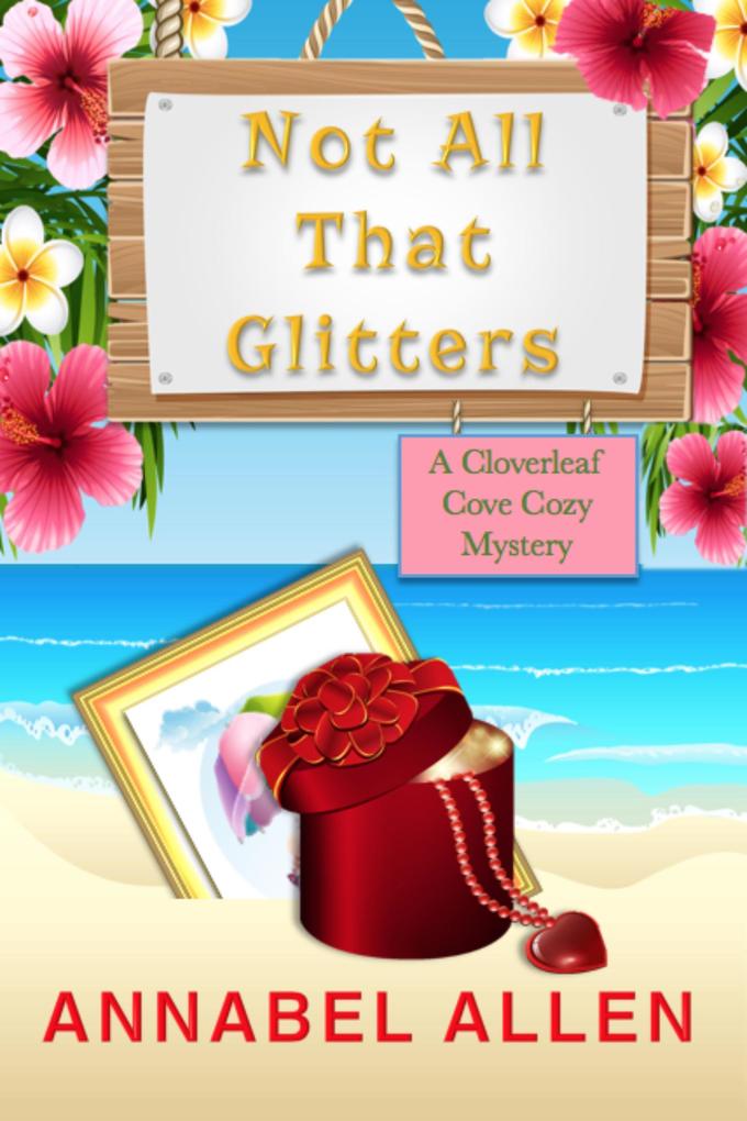 Not All That Glitters (Cloverleaf Cove Cozy Mystery #4)