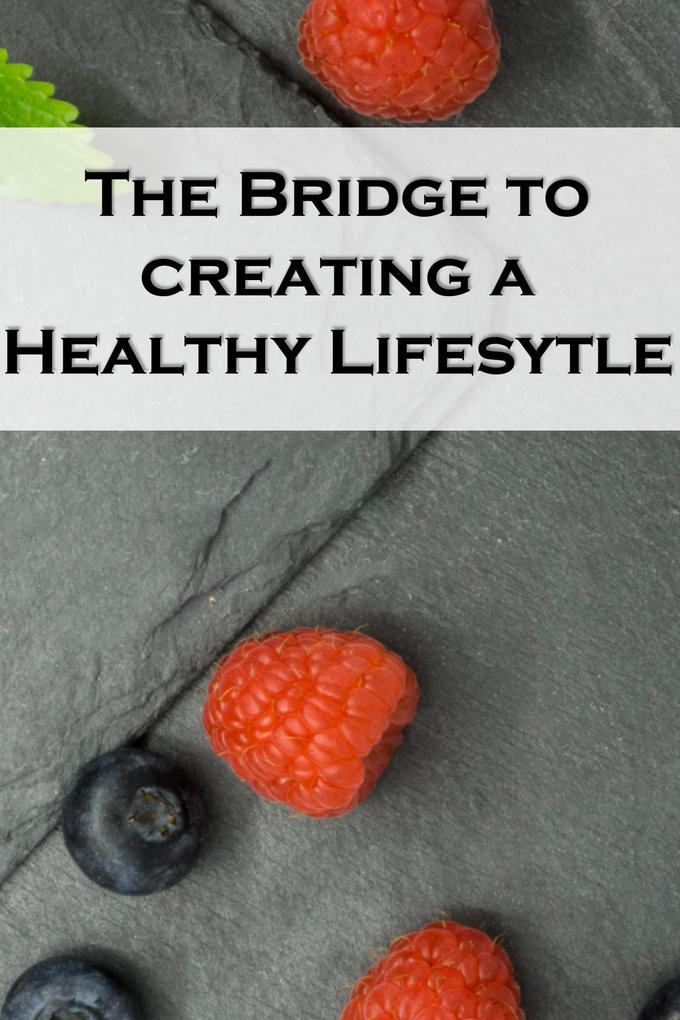 The Bridge to Creating a Healthy Lifestyle: The Best Health & Fitness Hacks