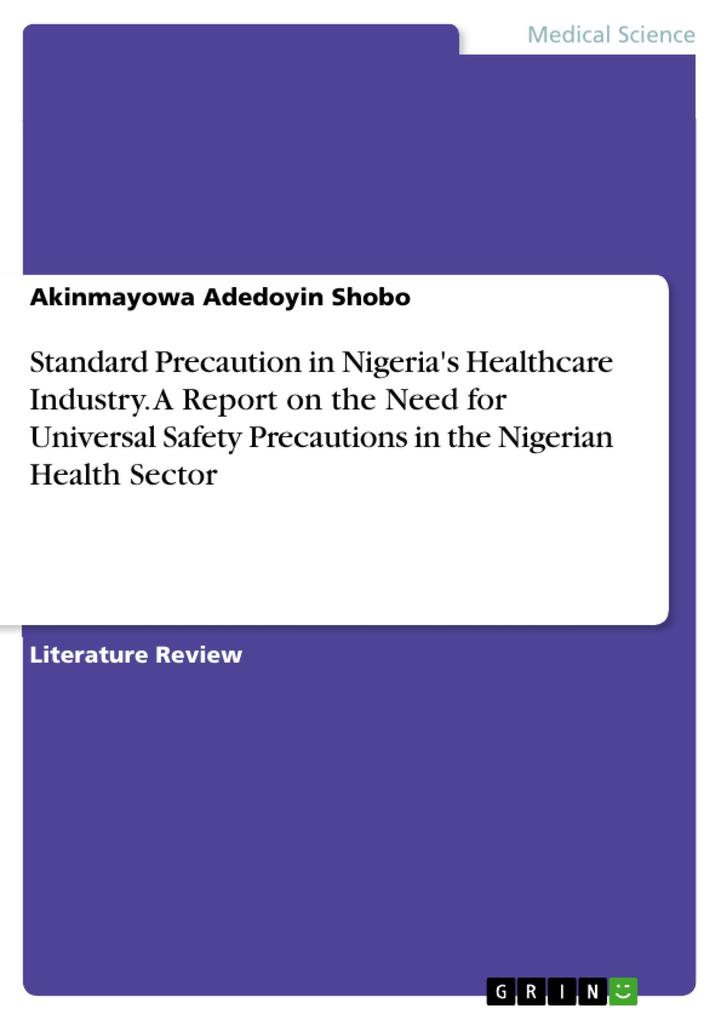 Standard Precaution in Nigeria‘s Healthcare Industry. A Report on the Need for Universal Safety Precautions in the Nigerian Health Sector