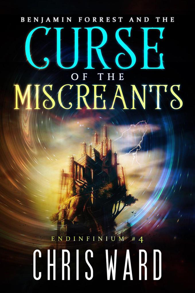 Benjamin Forrest and the Curse of the Miscreants (Endinfinium #4)