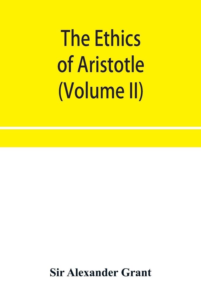 The ethics of Aristotle illustrated with essays and notes (Volume II)