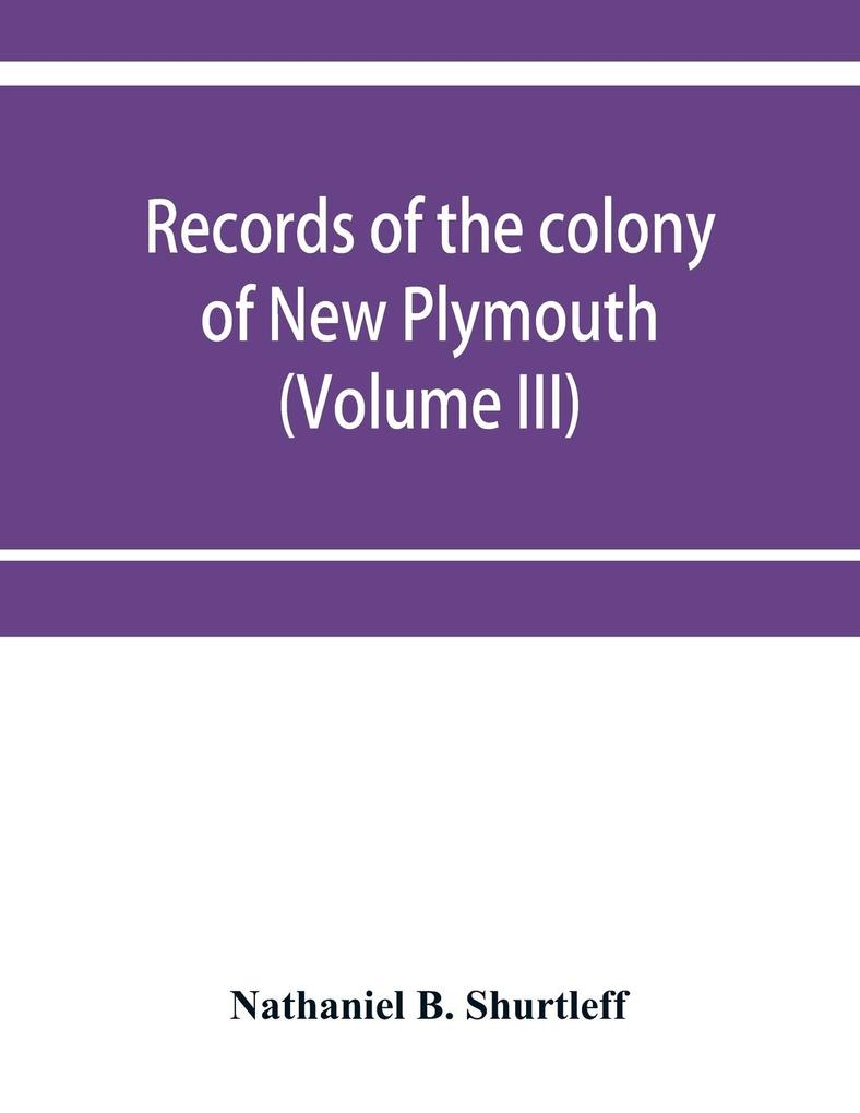 Records of the colony of New Plymouth in New England (Volume III) 1651-1661