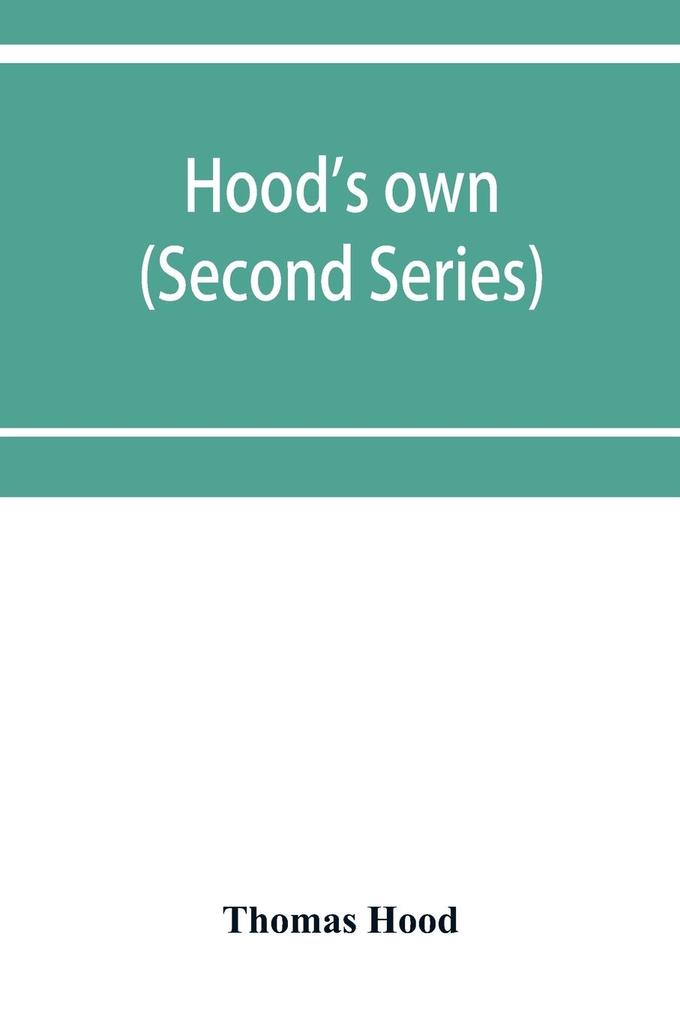 Hood's own; or Laughter from year to year. Being a further collection of his wit and humour (Second Series)