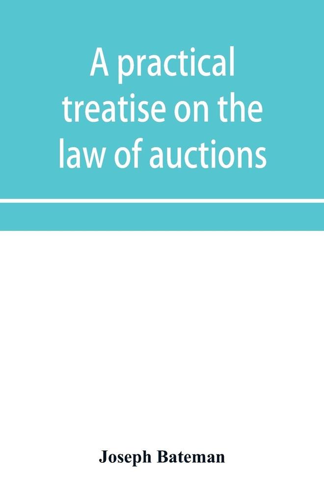 A practical treatise on the law of auctions