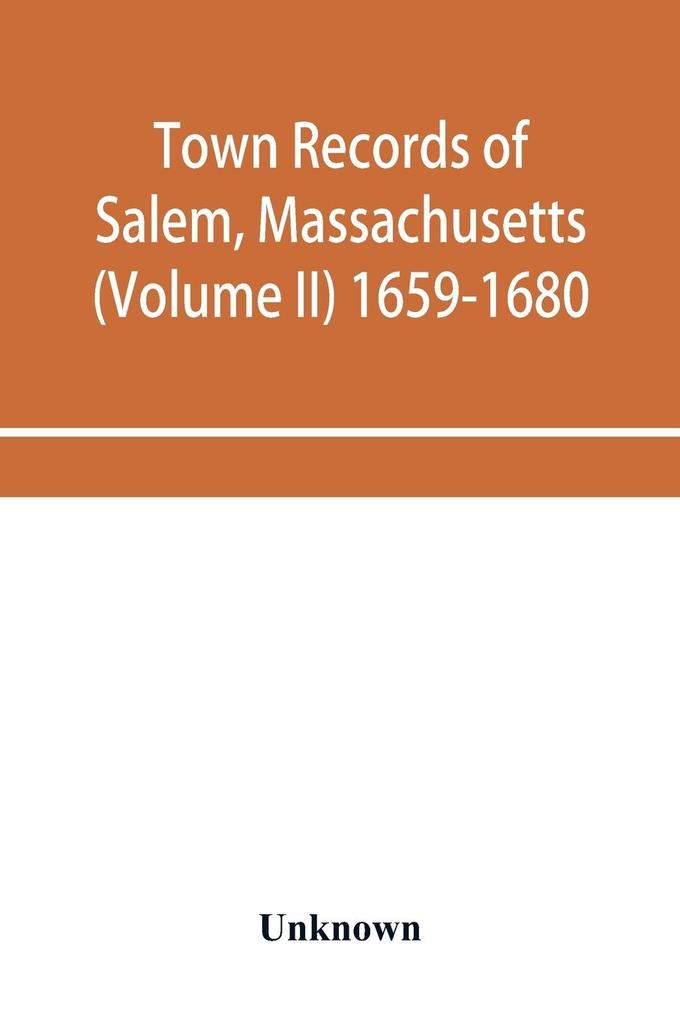 Town records of Salem Massachusetts (Volume II) 1659-1680