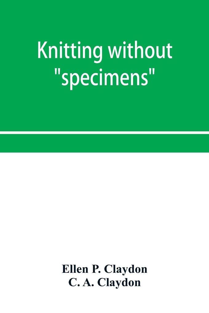 Knitting without 'specimens'; the modern book of school knitting and crochet