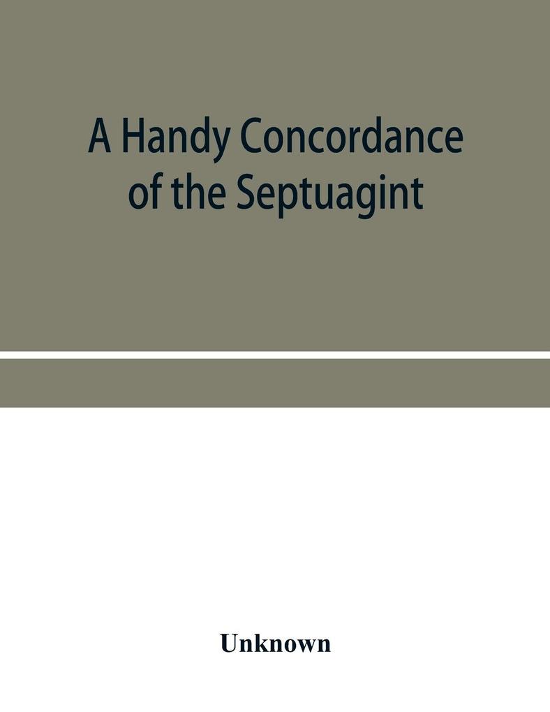A handy concordance of the Septuagint giving various readings from Codices Vaticanus Alexandrinus Sinaiticus and Ephraemi; with an appendix of words from Origen‘s Hexapla etc. not found in the above manuscripts