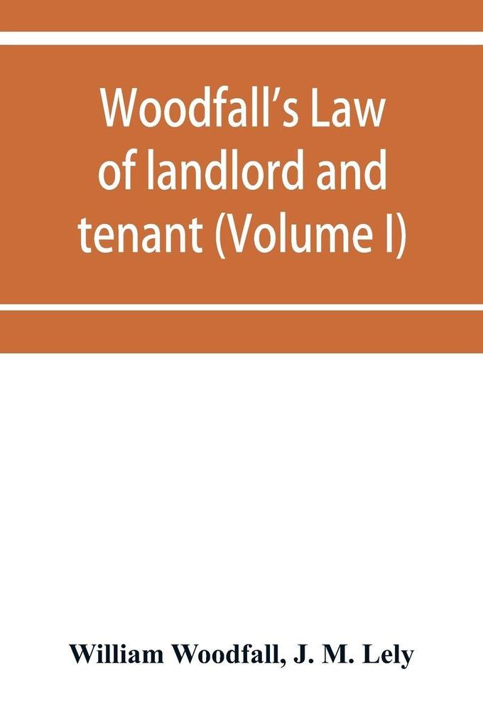Woodfall's Law of landlord and tenant (Volume I)