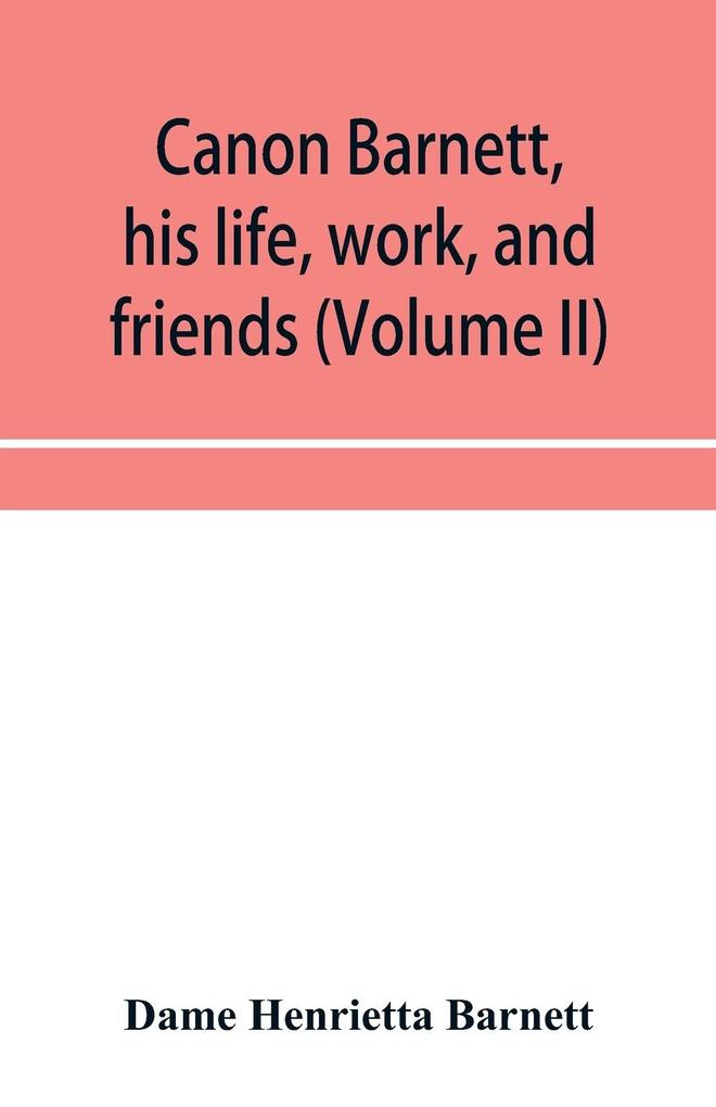 Canon Barnett his life work and friends (Volume II)