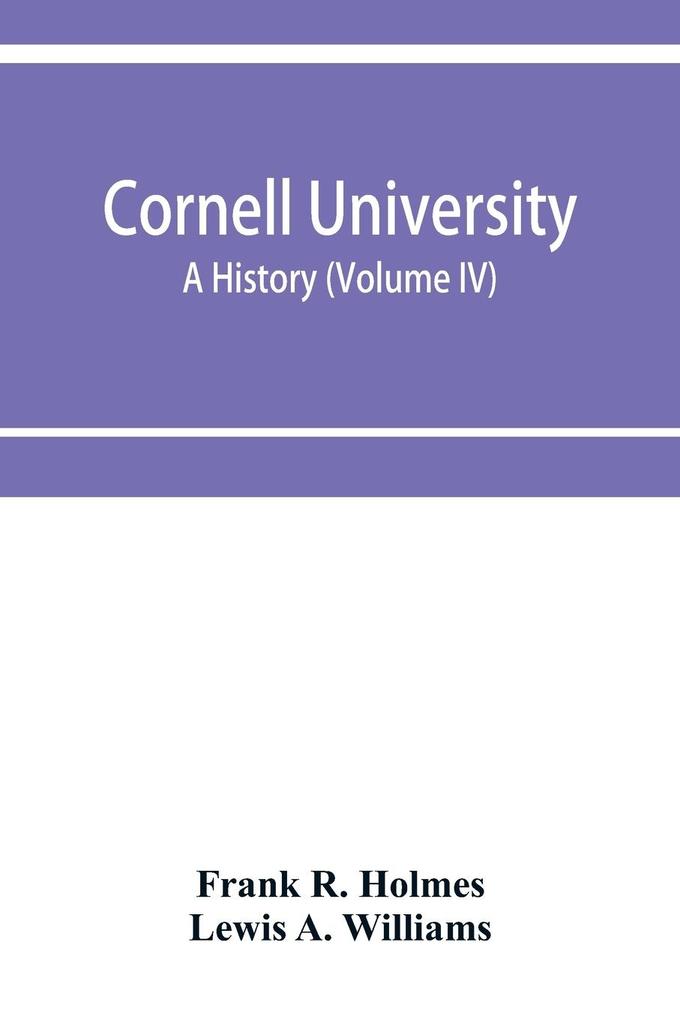 Cornell University a history (Volume IV)