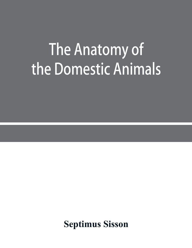 The anatomy of the domestic animals