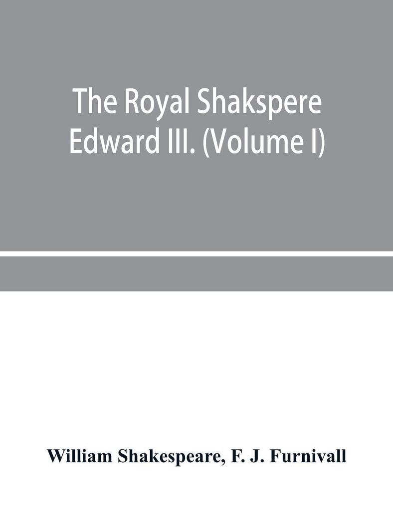 The Royal Shakspere; the poet's works in chronological order from the text of Professor Delius with The two noble kinsmen and Edward III. (Volume I)