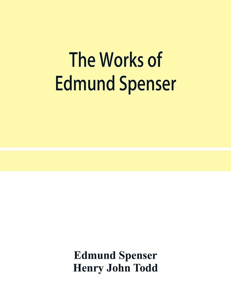The works of Edmund Spenser. With a selection of notes from various commentators and a glossarial index. To which is prefixed some account of the life of Spenser