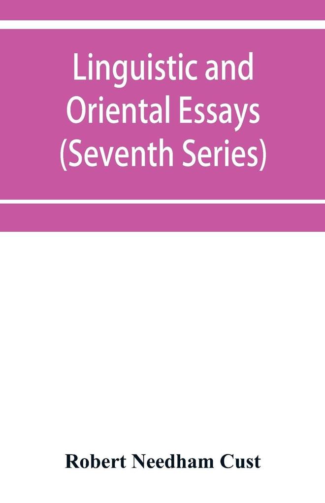 Linguistic and oriental essays. Written from the year 1840 to 1903 (Seventh Series)