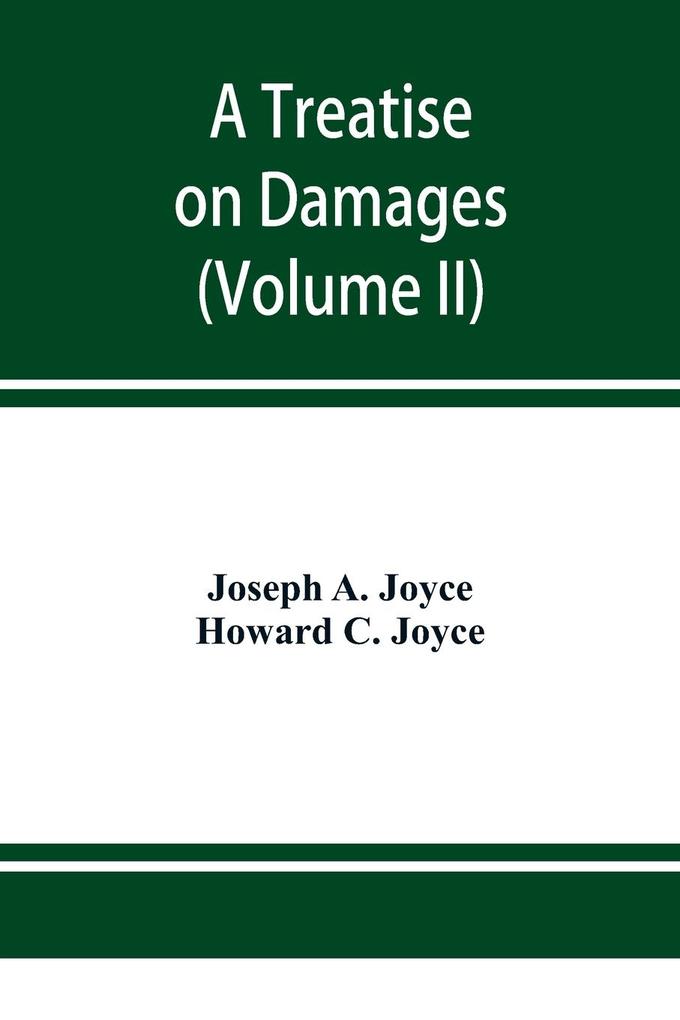 A treatise on damages covering the entire law of damages both generally and specifically (Volume II)