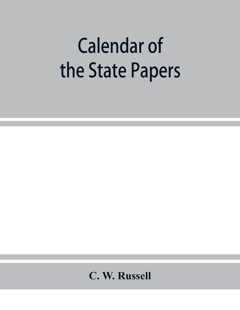 Calendar of the state papers relating to Ireland of the reign of James I. 1603-1606. Preserved in Her Majesty's Public Record Office and elsewhere