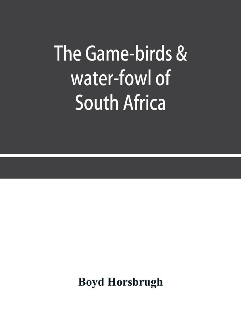 The game-birds & water-fowl of South Africa