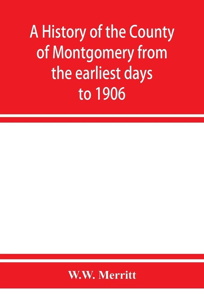 A history of the county of Montgomery from the earliest days to 1906
