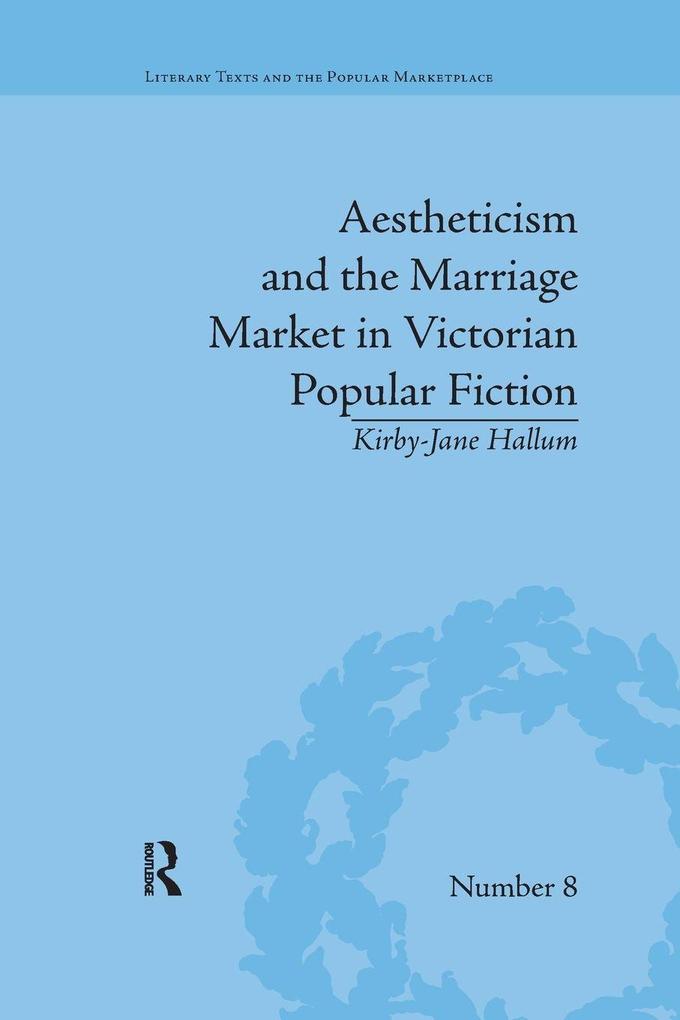 Aestheticism and the Marriage Market in Victorian Popular Fiction