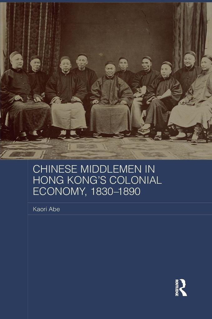 Chinese Middlemen in Hong Kong's Colonial Economy 1830-1890