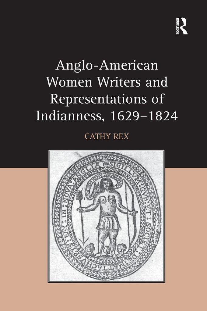 Anglo-American Women Writers and Representations of Indianness 1629-1824