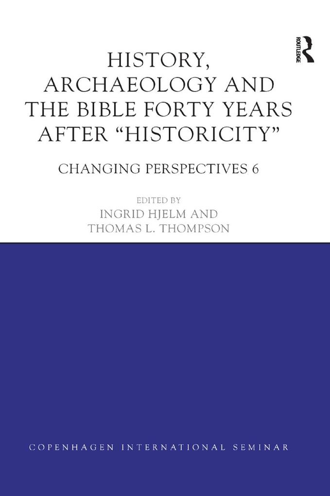 History Archaeology and the Bible Forty Years After Historicity