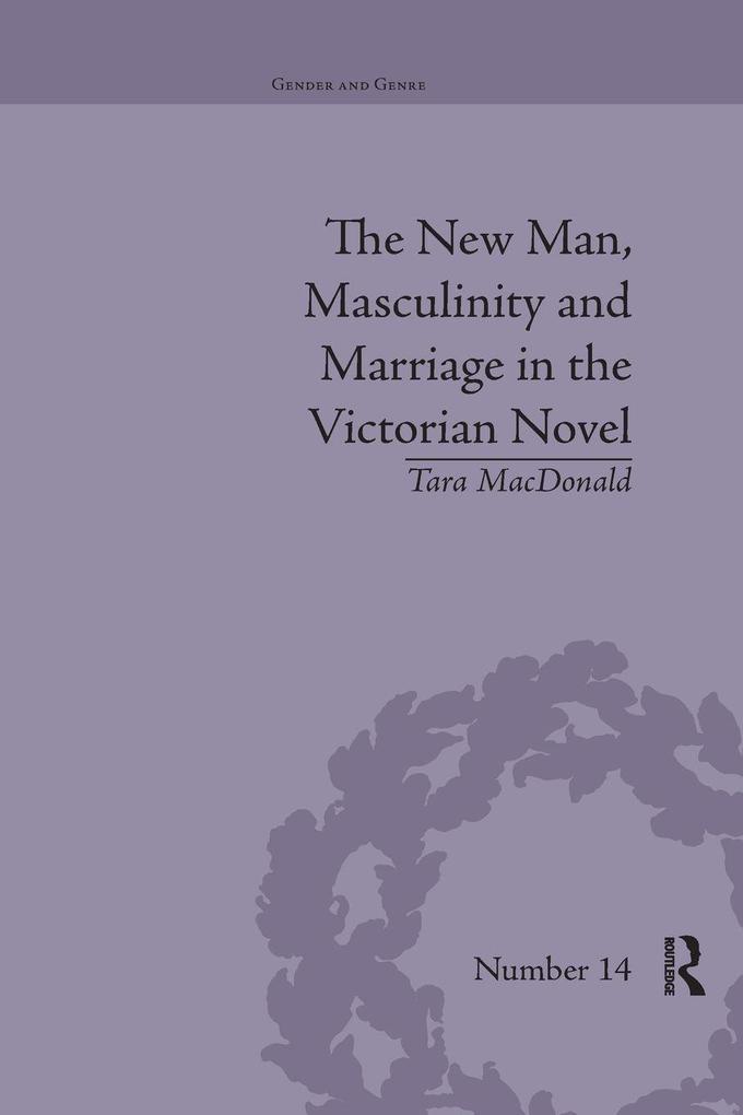 The New Man Masculinity and Marriage in the Victorian Novel