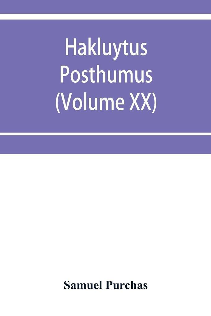 Hakluytus posthumus or Purchas his Pilgrimes