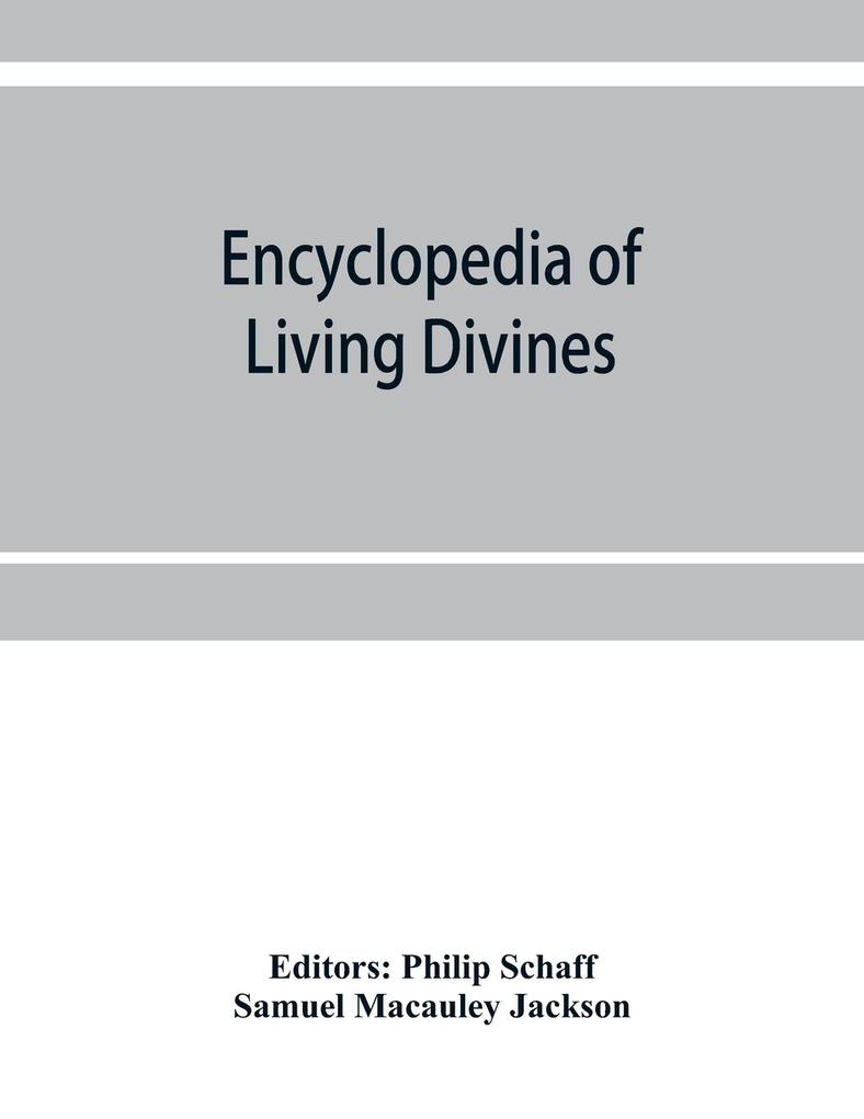 Encyclopedia of Living Divines and Christian Workers of all Denominations in Europe and America Being a Supplement to Schaff-Herzog Encyclopedia of Religious Knowledge