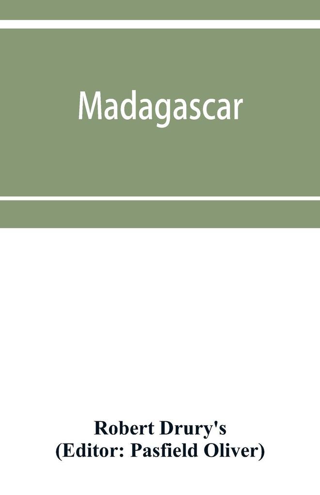 Madagascar; or Robert Drury's journal during fifteen years' captivity on that island. And a further description of Madagascar by the Abbe Alexis Rochon