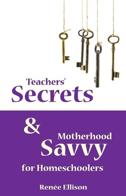 Teachers‘ Secrets and Motherhood Savvy for Homeschoolers