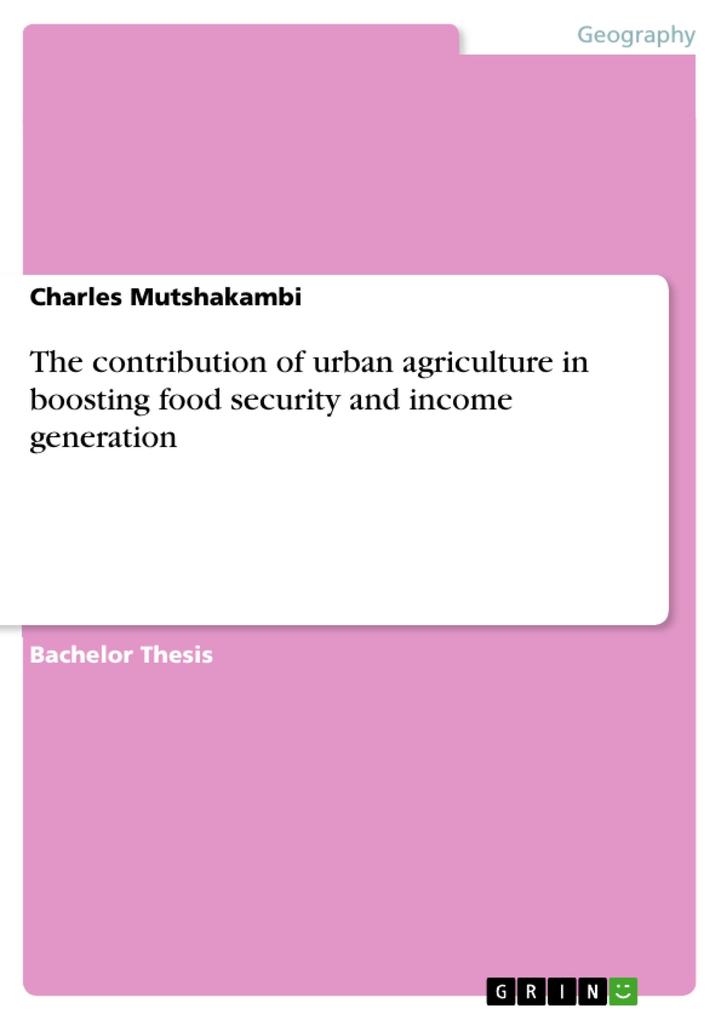 The contribution of urban agriculture in boosting food security and income generation