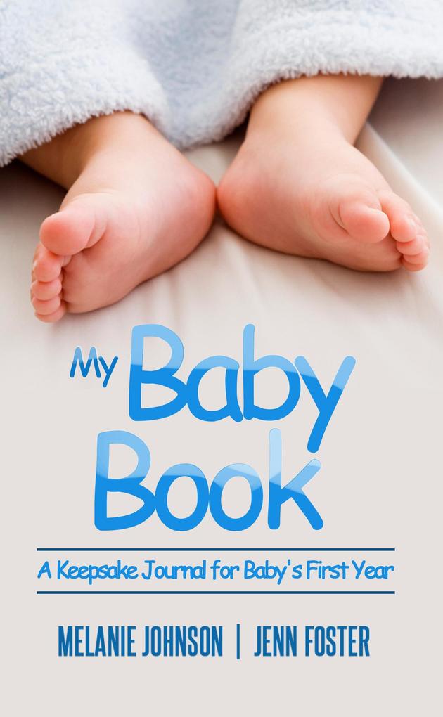 My Baby Book: A Keepsake Journal for Baby‘s First Year (It‘s a Boy!) (Elite Story Starter Book 7)