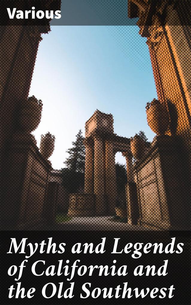 Myths and Legends of California and the Old Southwest