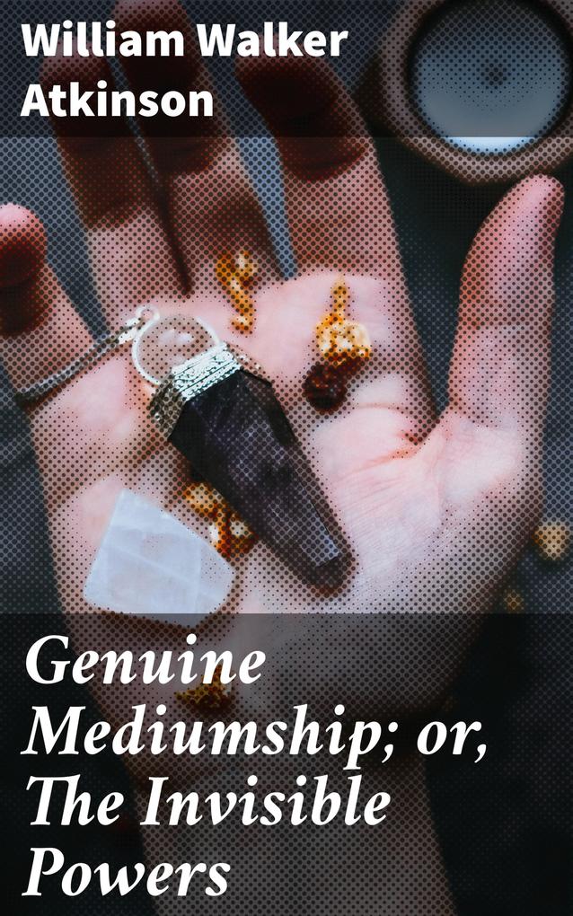 Genuine Mediumship; or The Invisible Powers