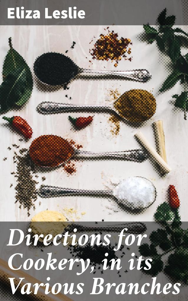 Directions for Cookery in its Various Branches