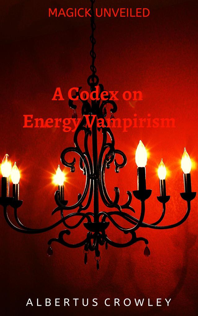 A Codex on Energy Vampirism (Magick Unveiled #8)