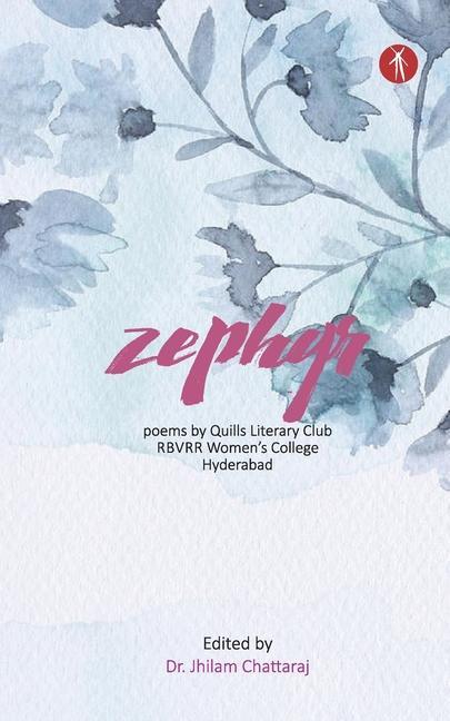 Zephyr: Poems by Quills Literary Club RBVRR Women‘s College Hyderabad