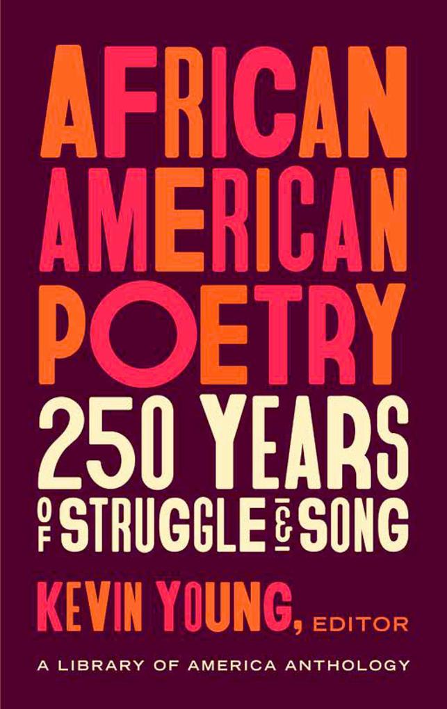 African American Poetry: 250 Years of Struggle & Song (Loa #333): A Library of America Anthology