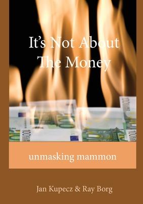 It‘s Not About The Money: Unmasking mammon