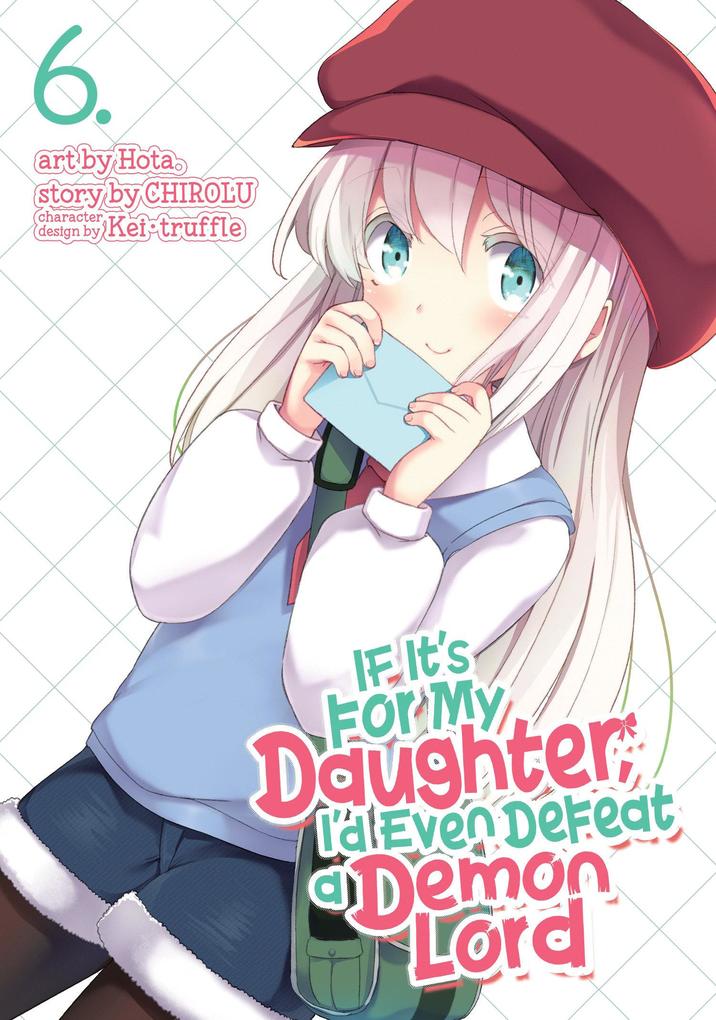 If It‘s for My Daughter I‘d Even Defeat a Demon Lord (Manga) Vol. 6