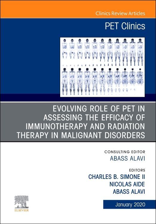 Evolving Role of Pet in Assessing the Efficacy of Immunotherapy and Radiation Therapy in Malignant Disorders an Issue of Pet Clinics
