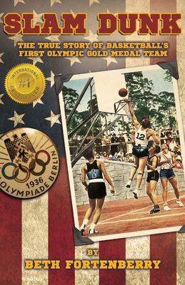 Slam Dunk: The True Story of Basketball‘s First Olympic Gold Medal Team