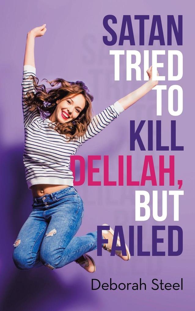 Satan Tried to Kill Delilah but Failed
