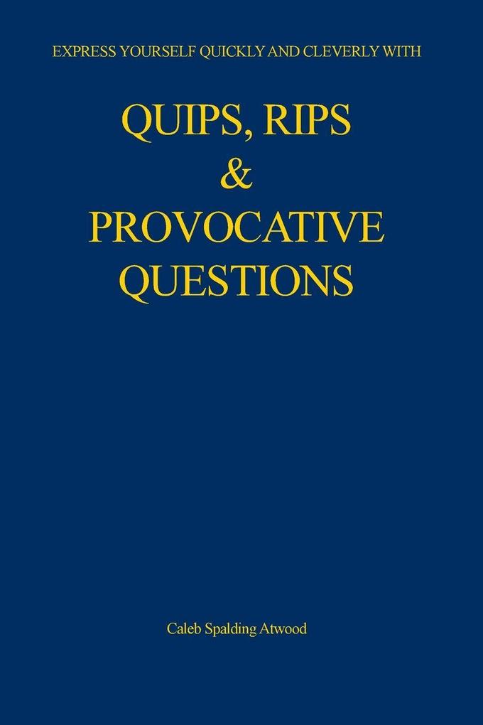 Quips Rips & Provocative Questions