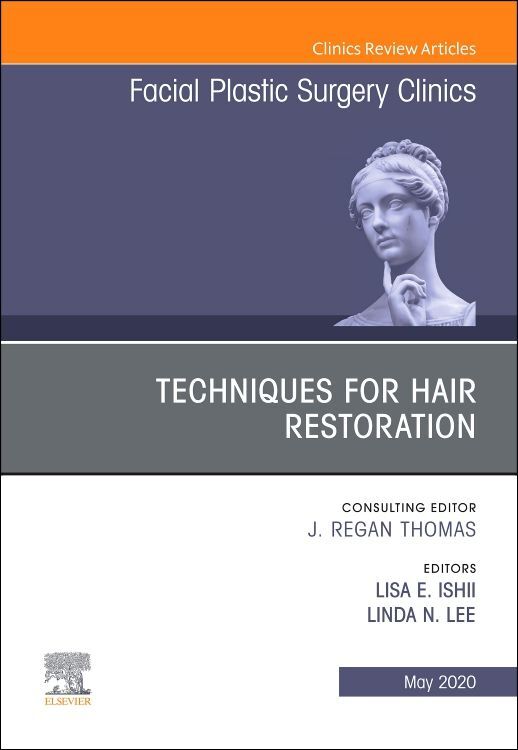 Techniques for Hair Restoration an Issue of Facial Plastic Surgery Clinics of North America