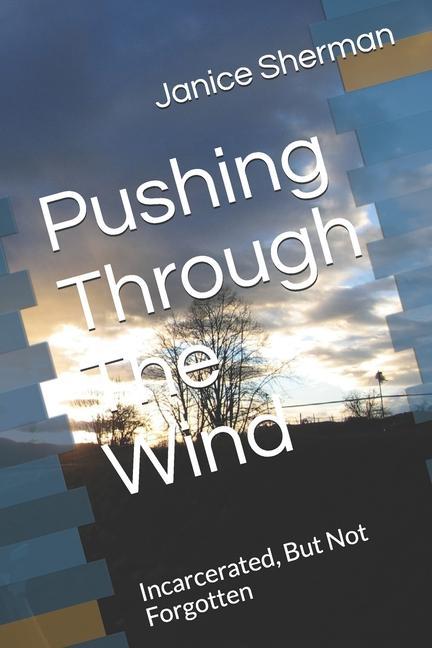 Pushing Through The Wind: Incarcerated But Not Forgotten