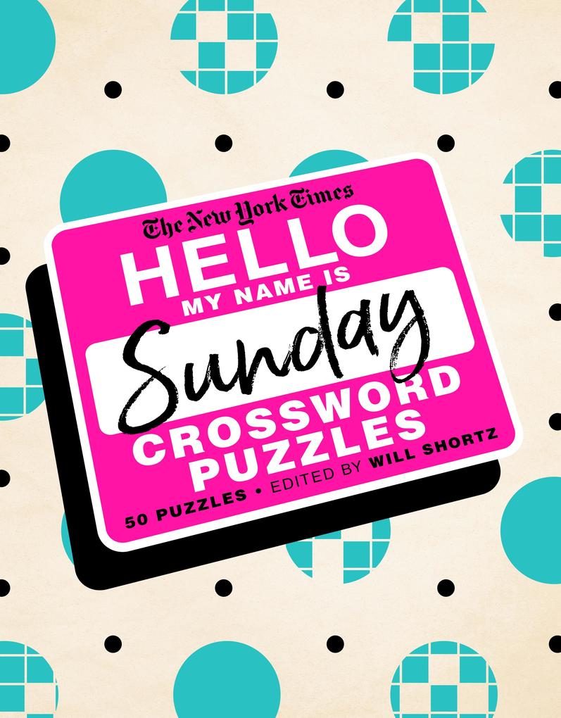 The New York Times Hello My Name Is Sunday: 50 Sunday Crossword Puzzles