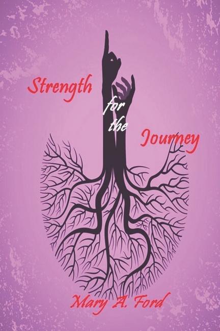 Strength for the Journey: Power for Living a Victorious Christian Life: a 21-day Inspirational Devotional - Mary a. Ford